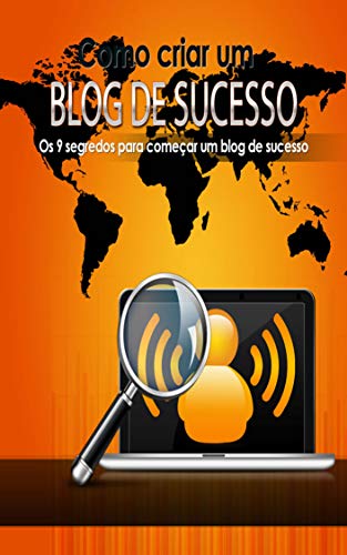 Livro PDF Como Criar Um Blog de Sucesso: Os 9 segredos para começar um blog de sucesso