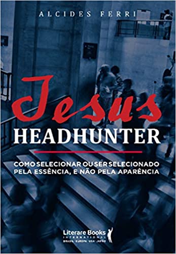 Livro PDF Jesus headhunter: Como selecionar ou ser selecionado pela essência e não pela aparência