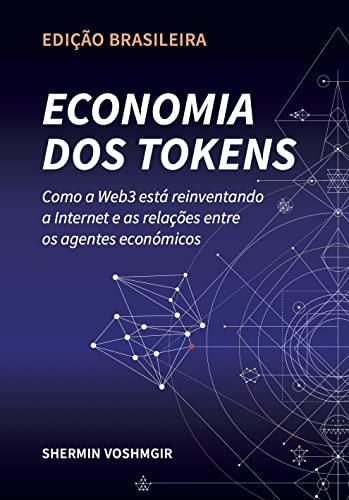 Livro PDF Economia dos Tokens (Edição Brasileira): Como a Web3 está reinventando a internet e a relação entre os agentes econômicos (Token Economy: How the Web3 … original & foreign language translations))