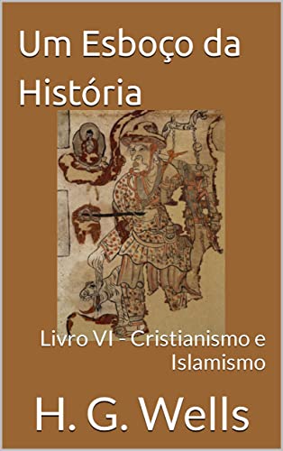 Livro PDF Um Esboço da História: Livro VI – Cristianismo e Islamismo