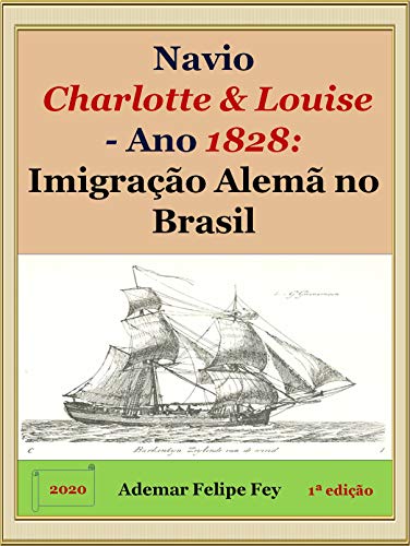 Livro PDF Navio Charlotte & Louise – Ano 1828: Imigração Alemã no Brasil
