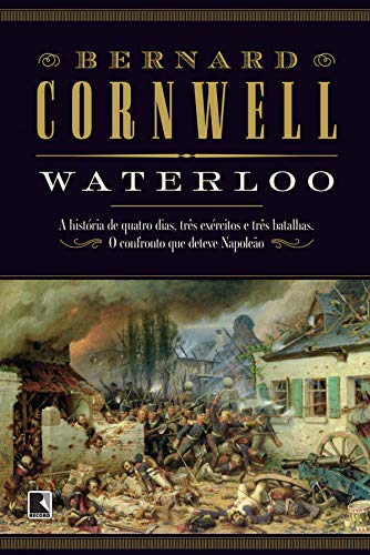 Livro PDF Waterloo: A história de quatro dias, três exércitos e três batalhas. O confronto que deteve Napoleão