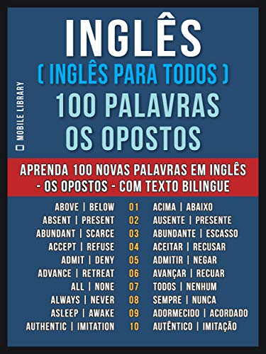 Livro PDF: Inglês ( Inglês Para Todos ) 100 Palavras – os Opostos: Aprenda 100 novas palavras em Inglês – os Opostos – com Texto Bilingue (Foreign Language Learning Guides)