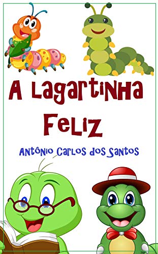 Livro PDF A lagartinha feliz (Coleção Filosofia para crianças Livro 8)