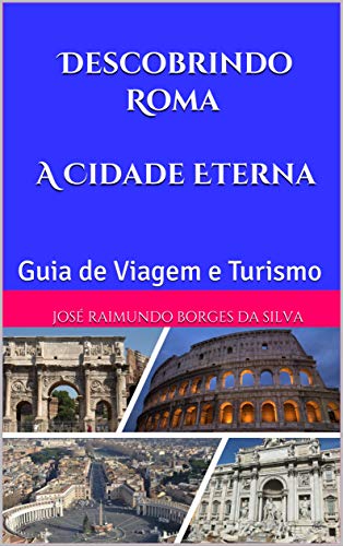 Livro PDF Descobrindo Roma A Cidade Eterna: Guia de Viagem e Turismo