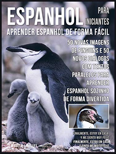 Livro PDF Espanhol para Iniciantes – Aprender Espanhol de Forma Fácil : 50 Novas imagens de Pinguins e 50 Novos diálogos com textos paralelos para aprender espanhol … (Foreign Language Learning Guides)