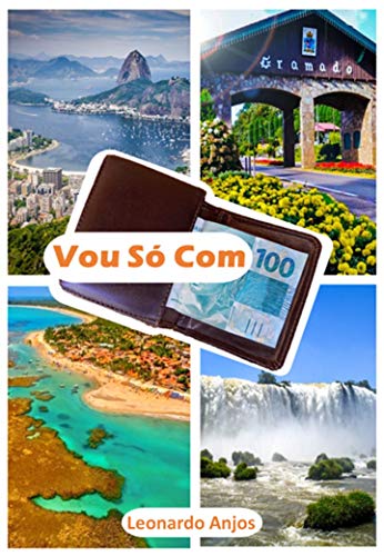 Livro PDF Vou Só Com 100: Saiba como Viajar o Brasil Só Com 100 no bolso