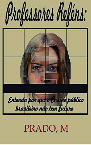 Livro PDF Professores Reféns: Entenda por que o Ensino público brasileiro não tem futuro