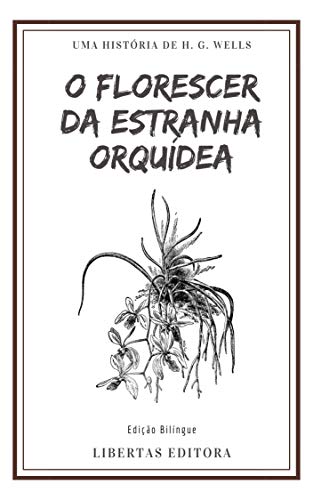 Livro PDF O Florescer da Estranha Orquídea: Edição Bilíngue (Coletânea de Contos de Wells)
