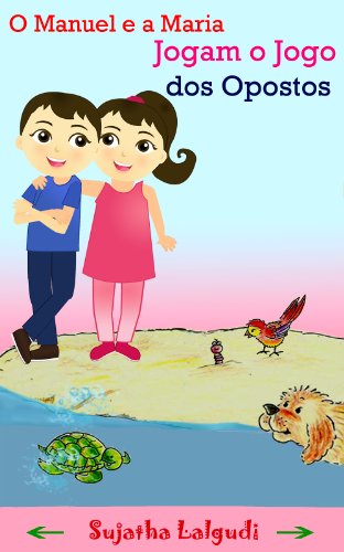 Livro PDF Learn Portuguese for kids: O Manuel e a Maria – Jogam o Jogo dos Opostos (para Crianças dos 3 aos 6 Anos): Livro infantil ilustrado (Leitura Infantil – … Portuguese for children: para crianças)