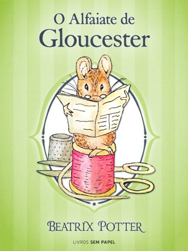 Livro PDF O Alfaiate de Gloucester (Coleção Beatrix Potter Livro 3)
