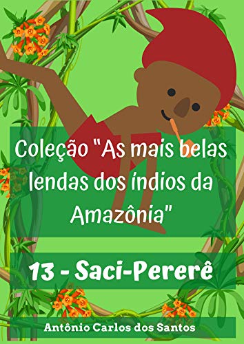 Livro PDF Saci-Pererê (Coleção As mais belas lendas dos índios da Amazônia Livro 13)