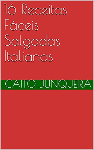 Livro PDF 16 Receitas Fáceis Salgadas Italianas (Banquete Fácil Livro 14)