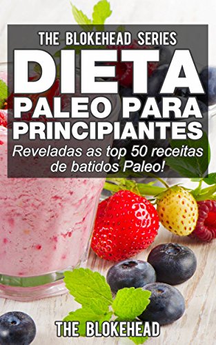 Livro PDF Dieta Paleo para Principiantes – Reveladas as top 50 receitas de batidos Paleo!