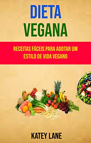 Livro PDF Dieta Vegana : Receitas Fáceis Para Adotar Um Estilo De Vida Vegano