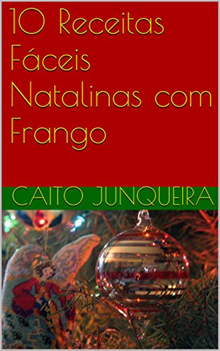 Livro PDF 10 Receitas Fáceis Natalinas com Frango (Easy Feast Livro 12)