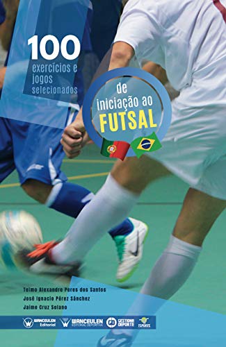 Livro PDF 100 exercicios e jogos selecionados para a iniciação ao futsal