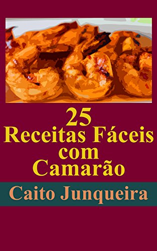 Livro PDF 25 Receitas Fáceis com Camarão (Banquete Fácil Livro 1)