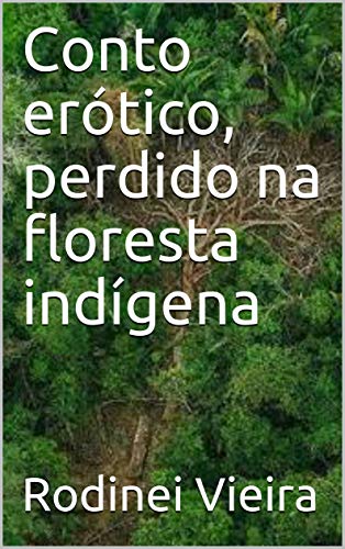 Livro PDF Conto erótico, perdido na floresta indígena