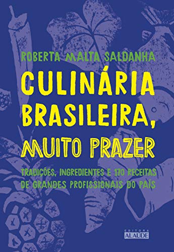 Livro PDF Culinária brasileira, muito prazer: Tradições, ingredientes e 170 receitas de grandes profissionais do país