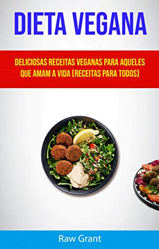Livro PDF Dieta Vegana: Deliciosas Receitas Veganas Para Aqueles Que Amam A Vida (Receitas Para Todos)