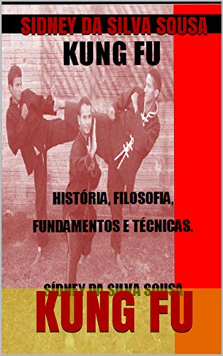 Livro PDF KUNG FU: HISTÓRIA, FILOSOFIA, FUNDAMENTOS E TÉCNICAS.