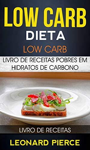 Livro PDF Low Carb: Dieta Low Carb: Livro de Receitas Pobres em Hidratos de Carbono (Livro de receitas)