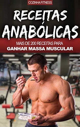 Livro PDF Musculação e Nutrição: Receitas Anabólicas, Mais de 200 Receitas Para Construir Músculos, Ficar Maior, Mais Forte, Rasgado e Saudável