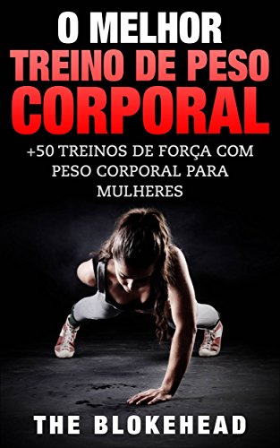 Livro PDF O Melhor Treino de Peso Corporal: +50 Treinos de Força com Peso Corporal para Mulheres