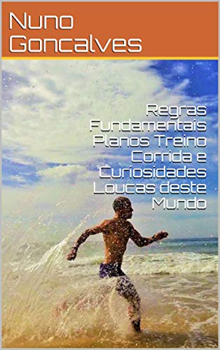 Livro PDF Regras Fundamentais Planos Treino Corrida e Curiosidades Loucas deste Mundo (RUNCROSSTRAIL Livro 1)
