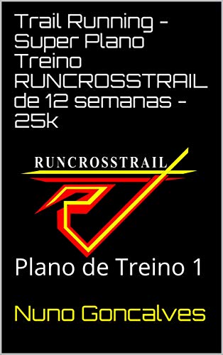 Livro PDF Trail Running – Super Plano Treino RUNCROSSTRAIL de 12 semanas – 25k: Plano de Treino 1