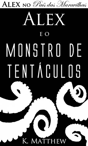 Livro PDF Alex e o Monstro de Tentáculos – Alex no País das Maravilhas – Livro 2