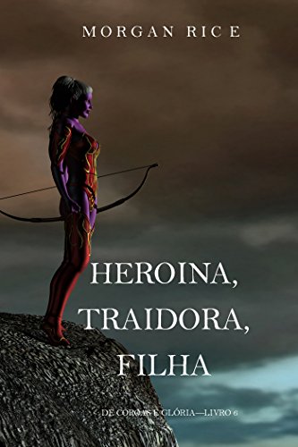 Livro PDF: Heroína, Traidora, Filha (De Coroas e Glória—Livro 6)
