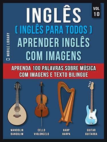 Livro PDF Inglês ( Inglês Para Todos ) Aprender Inglês Com Imagens (Vol 10) : Aprenda 100 palavras sobre Música com imagens e texto bilingue (Foreign Language Learning Guides)