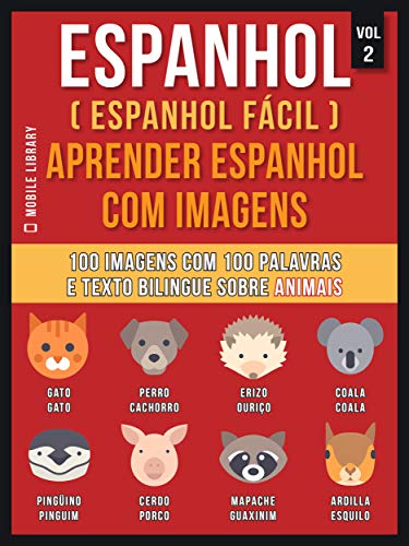 Livro PDF Espanhol ( Espanhol Fácil ) Aprender Espanhol Com Imagens (Vol 2): 100 imagens com 100 palavras e texto bilingue espanhol português sobre Animais (Foreign Language Learning Guides)