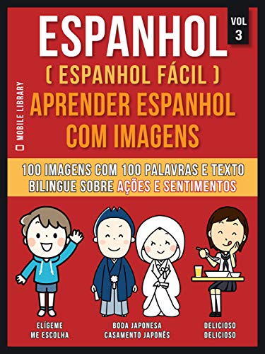 Livro PDF Espanhol ( Espanhol Fácil ) Aprender Espanhol Com Imagens (Vol 3): 100 imagens com 100 palavras e texto bilingue espanhol português sobre Ações e Sentimentos (Foreign Language Learning Guides)