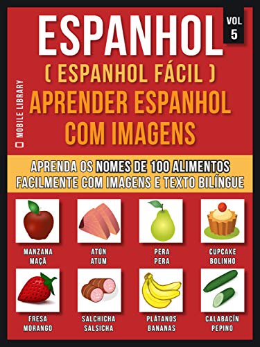 Livro PDF Espanhol ( Espanhol Fácil ) Aprender Espanhol Com Imagens (Vol 5): Aprenda o nome de 100 alimentos facilmente com imagens e texto bilingue (Foreign Language Learning Guides)