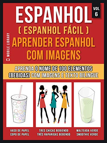 Livro PDF Espanhol ( Espanhol Fácil ) Aprender Espanhol Com Imagens (Vol 6): Aprenda o nome de 100 elementos (bebidas) com imagens e texto bilingue (Foreign Language Learning Guides)
