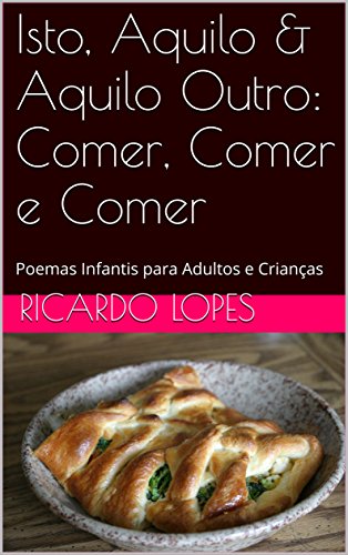 Livro PDF Isto, Aquilo & Aquilo Outro: Comer, Comer e Comer: Poemas Infantis para Adultos e Crianças