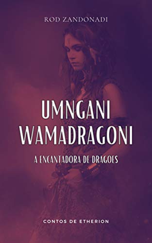 Livro PDF: UMNGANI WAMADRAGONI: A Encantadora de Dragões (Contos de Etherion)