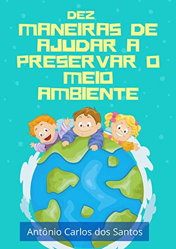 Livro PDF Dez maneiras de ajudar a preservar o meio ambiente (Coleção Cidadania para Crianças Livro 5)
