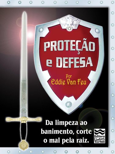 Livro PDF Proteção e Defesa: Da limpeza ao banimento, corte o mal pela raiz!