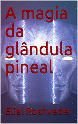 Livro PDF A magia da glândula pineal (Série Meditação Livro 6)