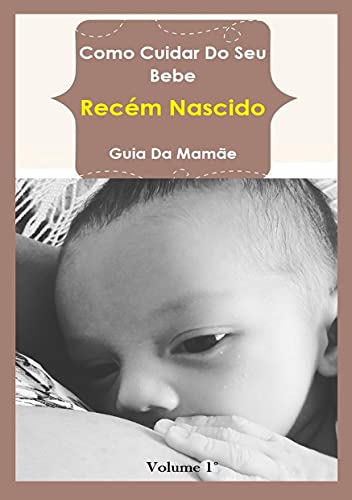 Livro PDF Como Cuidar Do Seu Bebe – Recém Nascido: GUIA DA MAMÃE