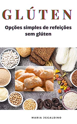 Livro PDF: Glúten opções simples de refeições sem glúten: TUDO SOBRE O GLÚTEN