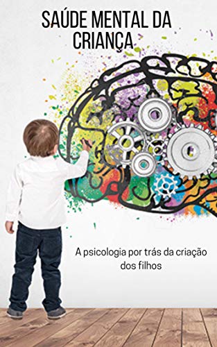 Livro PDF: Saúde mental da criança: A psicologia por trás da criação dos filhos