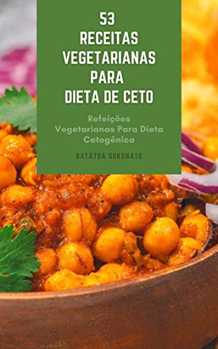 Livro PDF 53 Receitas Vegetarianas Para Dieta De Ceto : Refeições Vegetarianas Para Dieta Cetogênica – Lados Vegetarianos Para Dieta Ceto – Lanches Vegetarianos Para Dieta Cetogênica