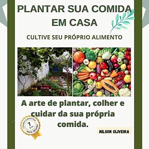 Livro PDF: A arte de plantar, colher e cuidar da sua própria comida.: Cultive legumes e vegetais em casa