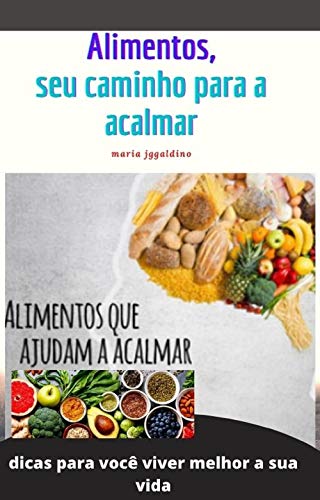 Livro PDF: Alimentos, seu caminho para se acalmar: coma sua maneira de se acalmar