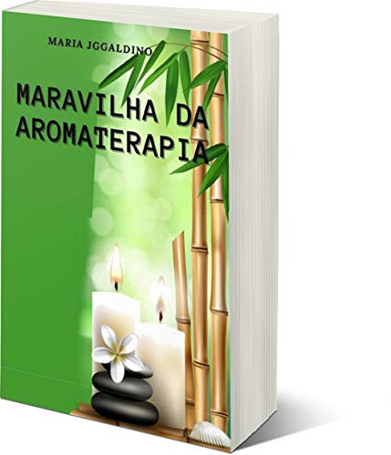 Livro PDF Maravilhas da aromaterapia: ÓLEOS ESSENCIAIS Benefícios da aromaterapia